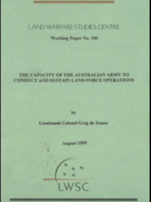 Title details for The Capacity of the Australian Army to Conduct and Sustain Land Force Operations by Gregory De Somer - Available
